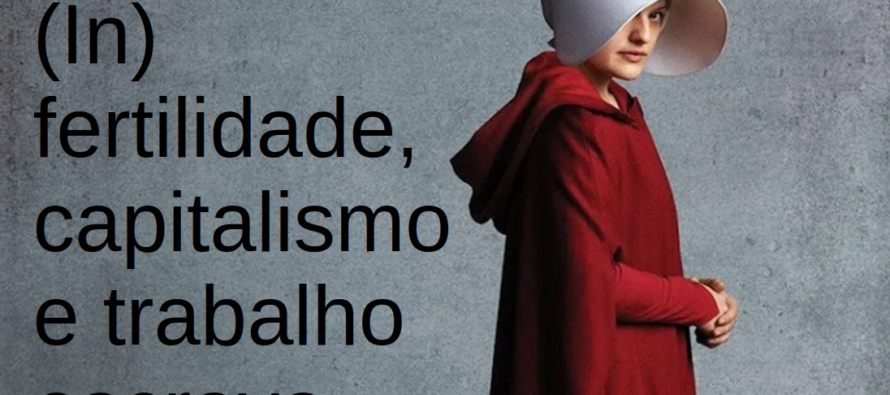 Gilead: (In) fertilidade, capitalismo e trabalho escravo